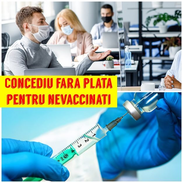 Angajaţii care nu sunt vaccinaţi cu „schema completă” împotriva noului virus şi nu sunt scutiţi medical de vaccinare vor fi trecuţi în concediu neplătit, numit „administrativ” fără plată